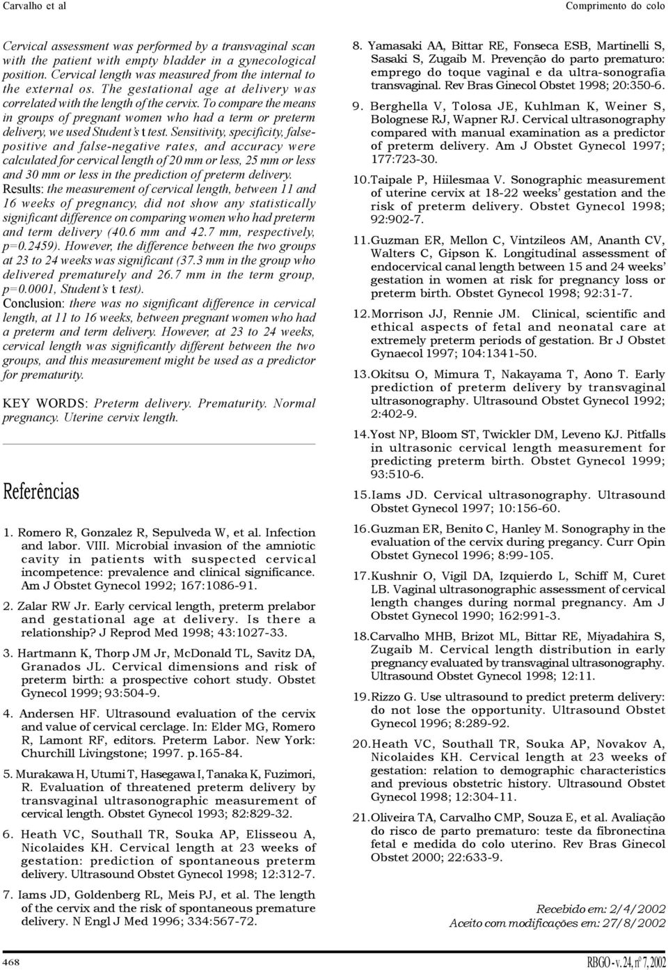 Sensitivity, specificity, falsepositive and false-negative rates, and accuracy were calculated for cervical length of 20 mm or less, 25 mm or less and 30 mm or less in the prediction of preterm