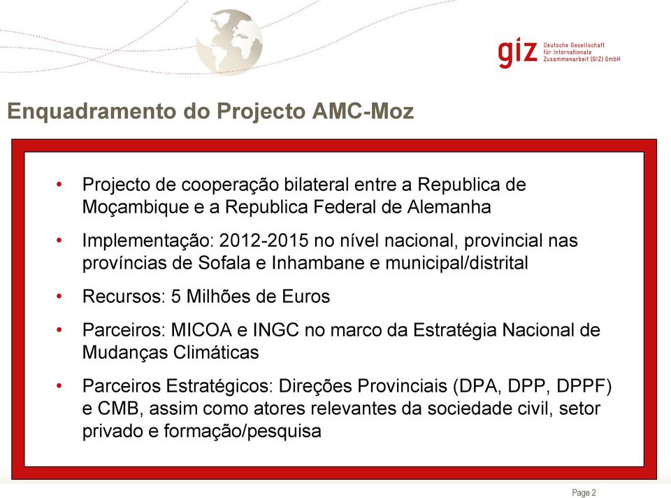 Recursos: 5 Milhões de Euros Parceiros: MICOA e INGC no marco da Estratégia Nacional de Mudanças Climáticas Parceiros