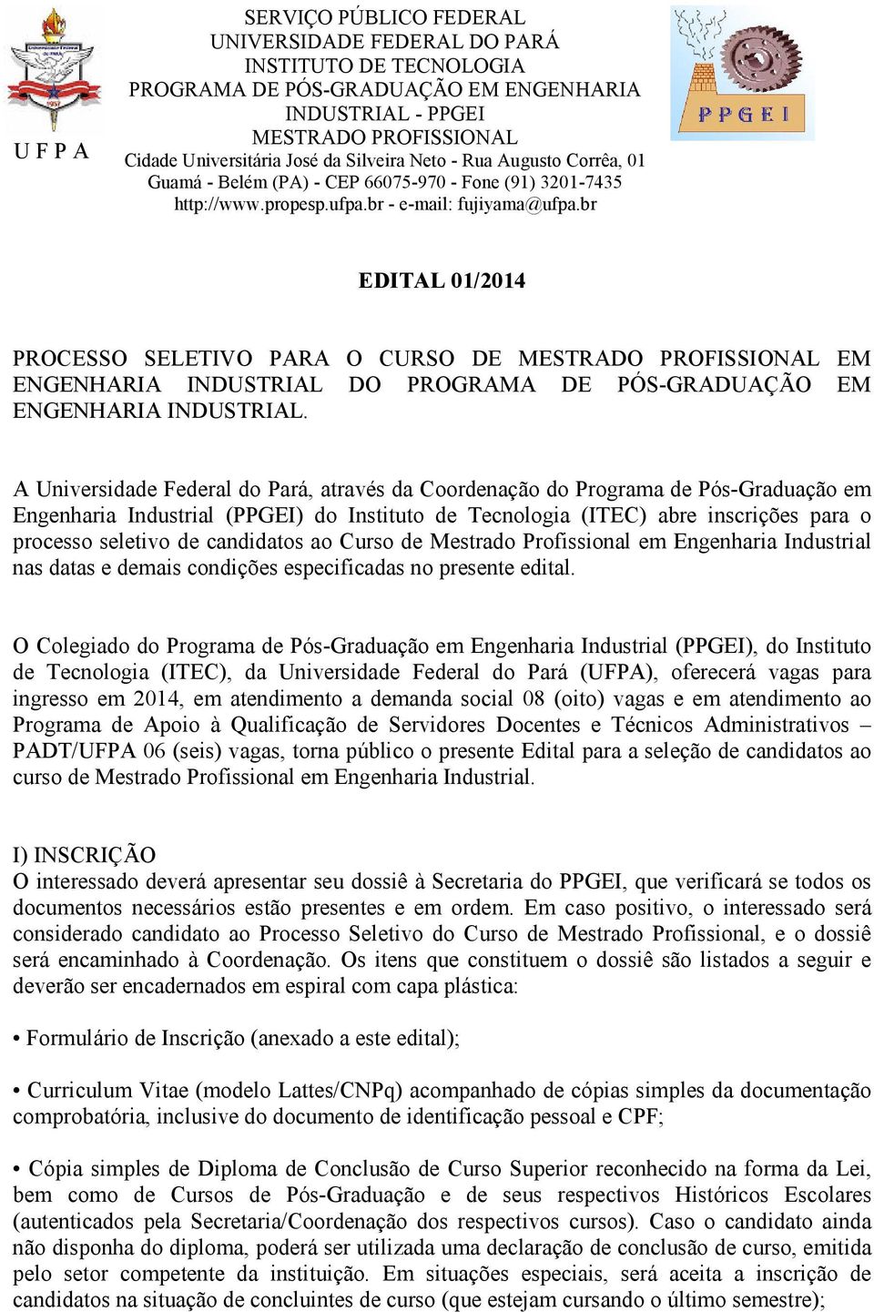 candidatos ao Curso de Mestrado Profissional em Engenharia Industrial nas datas e demais condições especificadas no presente edital.