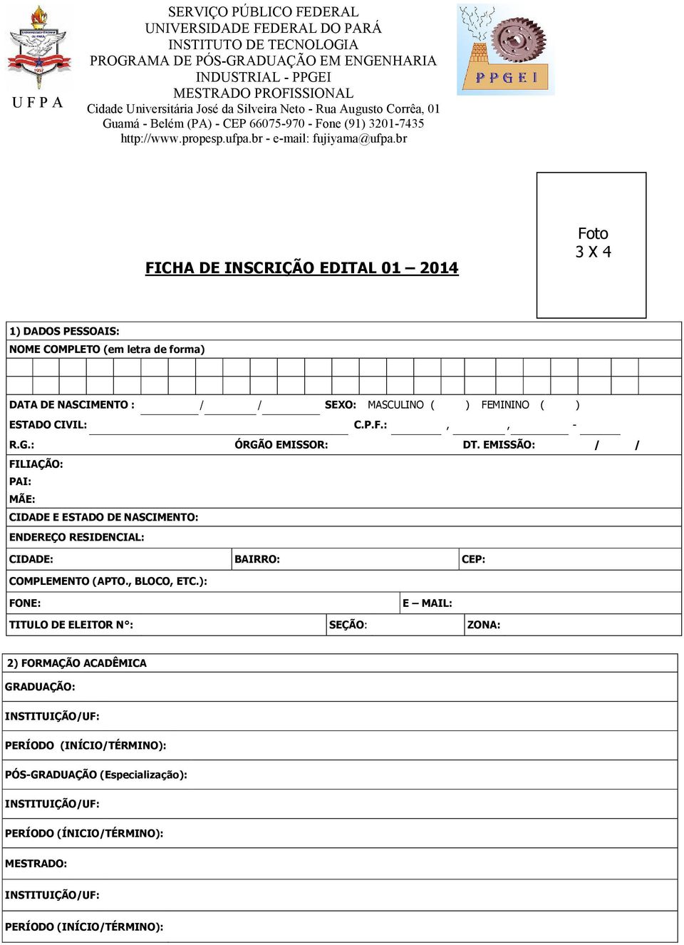 EMISSÃO: / / FILIAÇÃO: PAI: MÃE: CIDADE E ESTADO DE NASCIMENTO: ENDEREÇO RESIDENCIAL: CIDADE: BAIRRO: CEP: COMPLEMENTO (APTO., BLOCO, ETC.