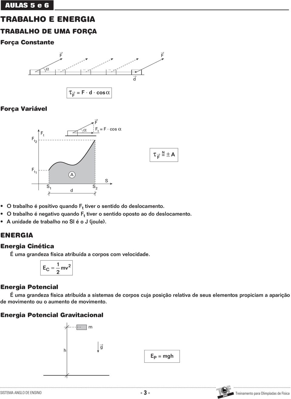 ENERGI Energia Cinética É uma grandeza física atribuída a corpos com velocidade.