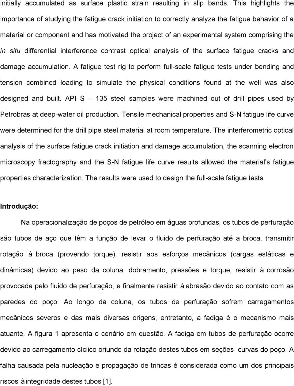 comprising the in situ differential interference contrast optical analysis of the surface fatigue cracks and damage accumulation.