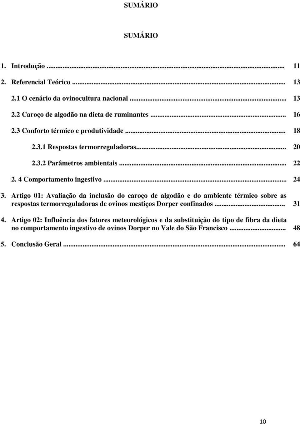 Artigo 01: Avaliação da inclusão do caroço de algodão e do ambiente térmico sobre as respostas termorreguladoras de ovinos mestiços Dorper confinados... 31 4.