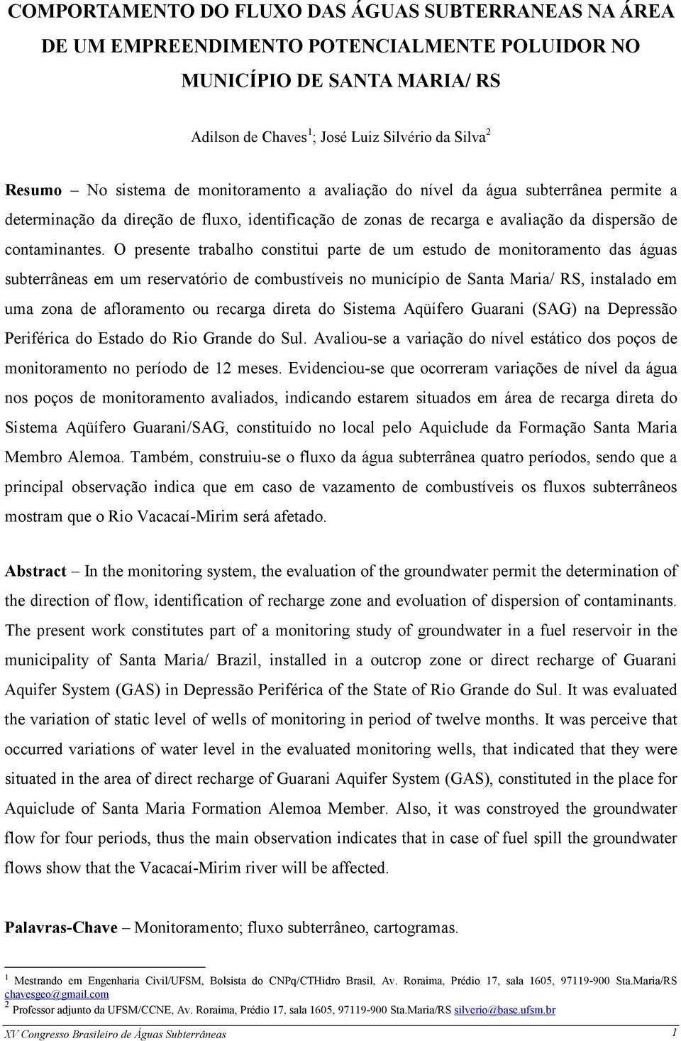 O presente trabalho constitui parte de um estudo de monitoramento das águas subterrâneas em um reservatório de combustíveis no município de Santa Maria/ RS, instalado em uma zona de afloramento ou