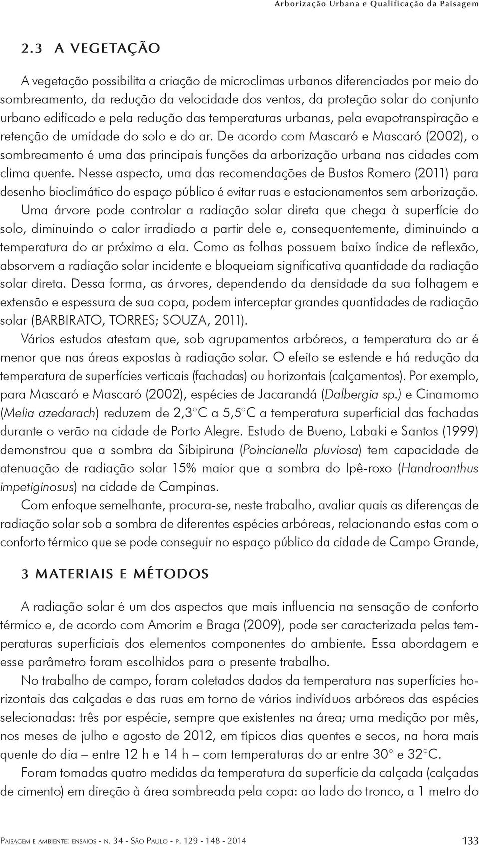 pela redução das temperaturas urbanas, pela evapotranspiração e retenção de umidade do solo e do ar.