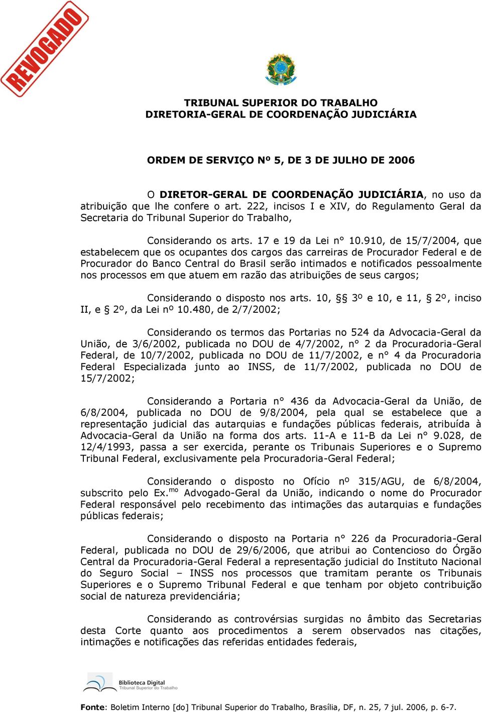 910, de 15/7/2004, que estabelecem que os ocupantes dos cargos das carreiras de Procurador Federal e de Procurador do Banco Central do Brasil serão intimados e notificados pessoalmente nos processos