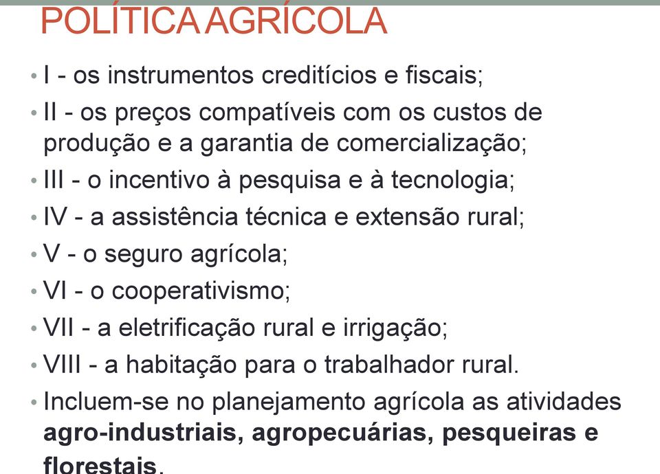 rural; V - o seguro agrícola; VI - o cooperativismo; VII - a eletrificação rural e irrigação; VIII - a habitação