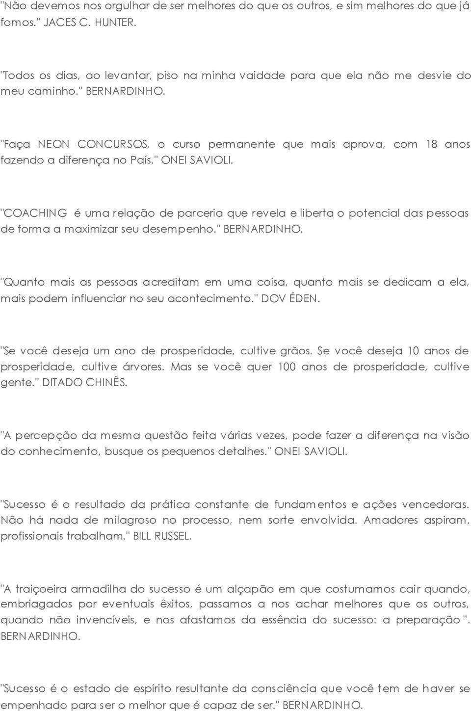 "Faça NEON CONCURSOS, o curso permanente que mais aprova, com 18 anos fazendo a diferença no País." ONEI SAVIOLI.