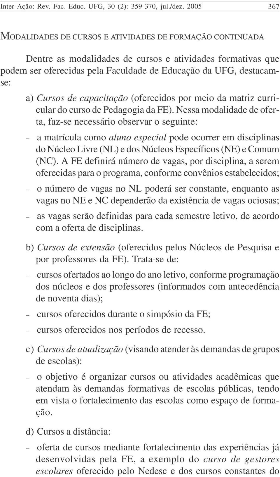 Cursos de capacitação (oferecidos por meio da matriz curricular do curso de Pedagogia da FE).