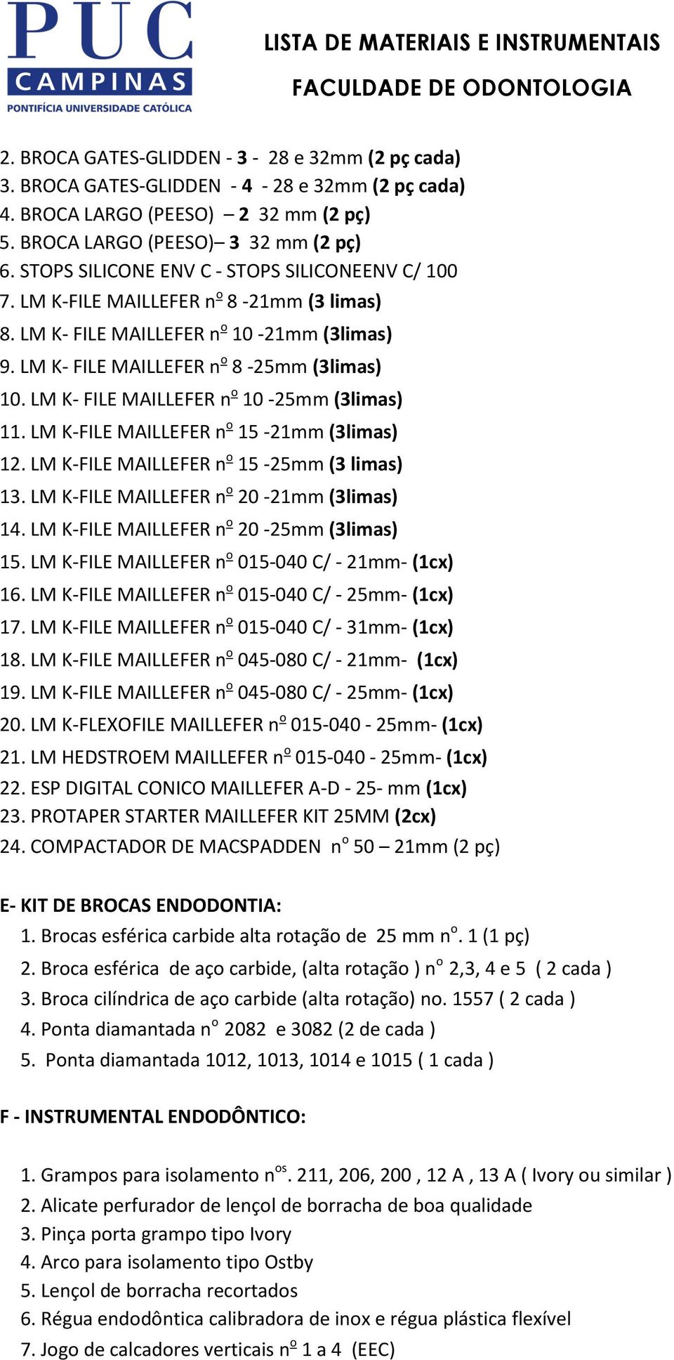 LM K- FILE MAILLEFER n o 10-25mm (3limas) 11. LM K-FILE MAILLEFER n o 15-21mm (3limas) 12. LM K-FILE MAILLEFER n o 15-25mm (3 limas) 13. LM K-FILE MAILLEFER n o 20-21mm (3limas) 14.