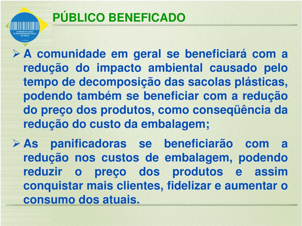 conseqüência da redução do custo da embalagem; As panificadoras se beneficiarão com a redução nos custos de