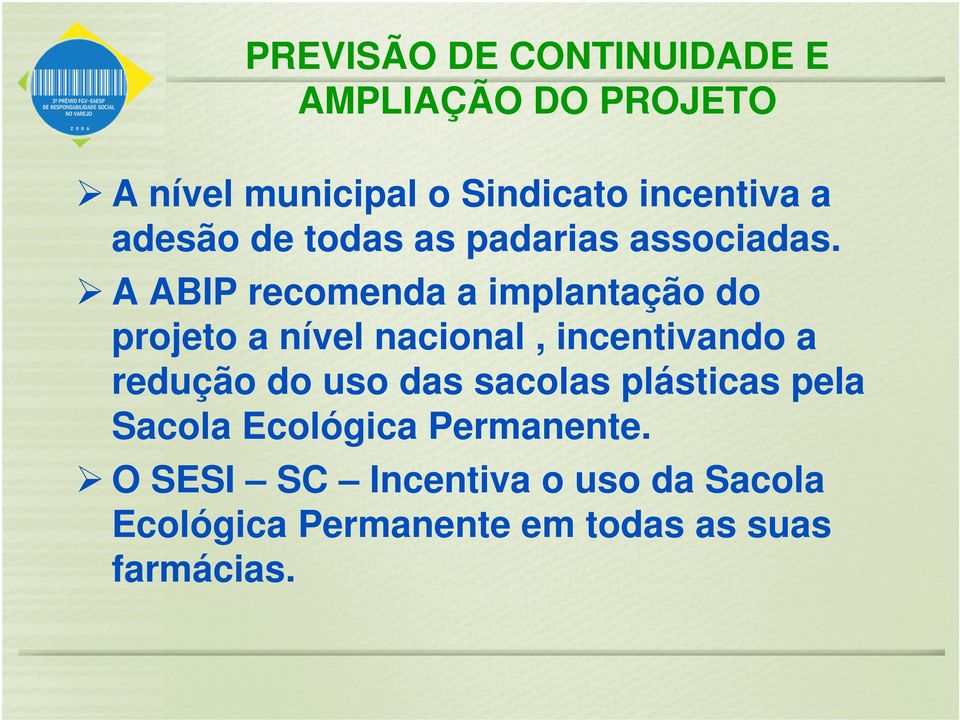 A ABIP recomenda a implantação do projeto a nível nacional, incentivando a redução do uso