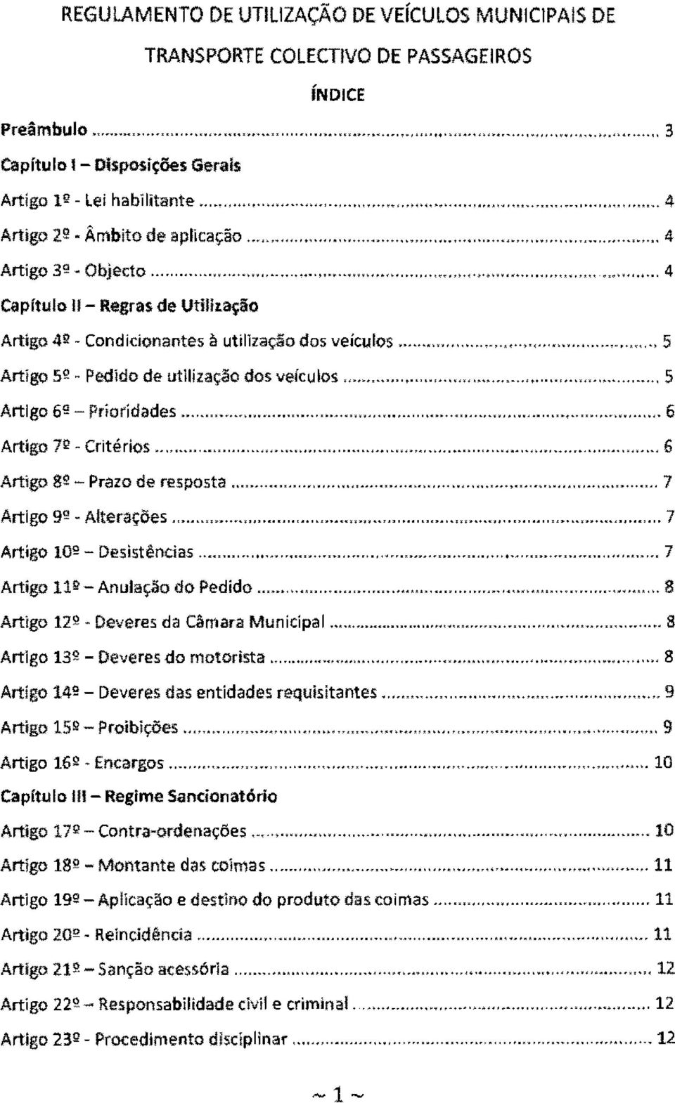 .. "... ""..."'... 4 Capitulo 11- Regras de Utilllação Artigo 42 - Condicionantes à util1zação dos veículos... "...,."..,... "...,...,."..., 5 Artigo 5º ~ Pedido de utilização dos vefcu los "... "..,.,,.