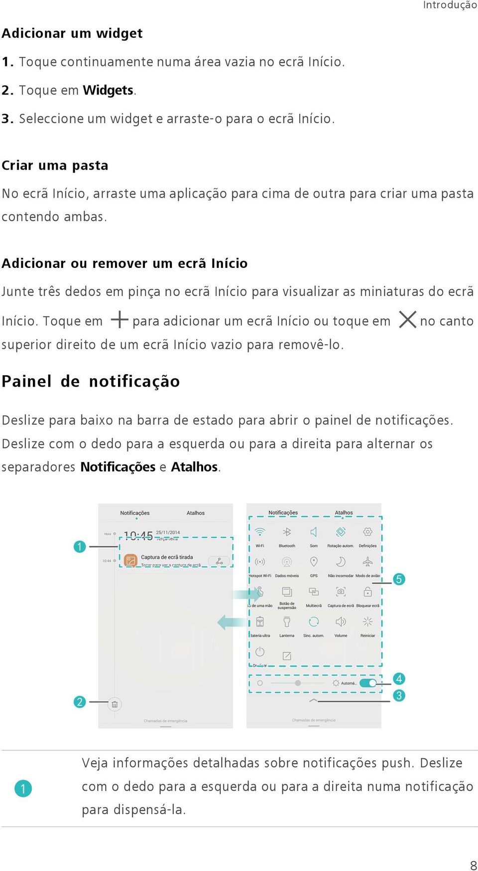 Adicionar ou remover um ecrã Início Junte três dedos em pinça no ecrã Início para visualizar as miniaturas do ecrã Início.