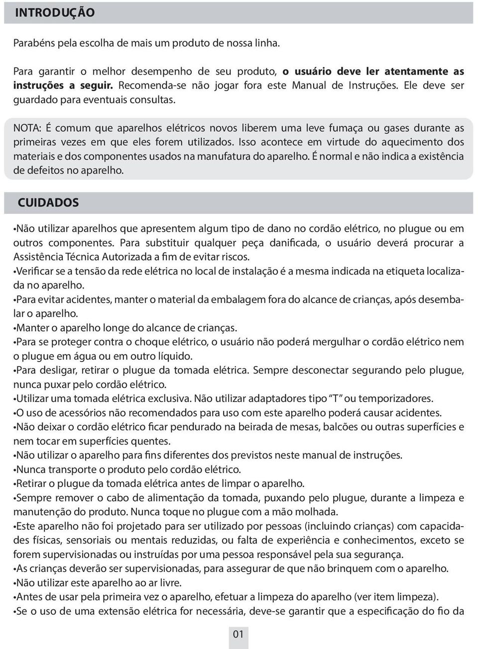 NOTA: É comum que aparelhos elétricos novos liberem uma leve fumaça ou gases durante as primeiras vezes em que eles forem utilizados.