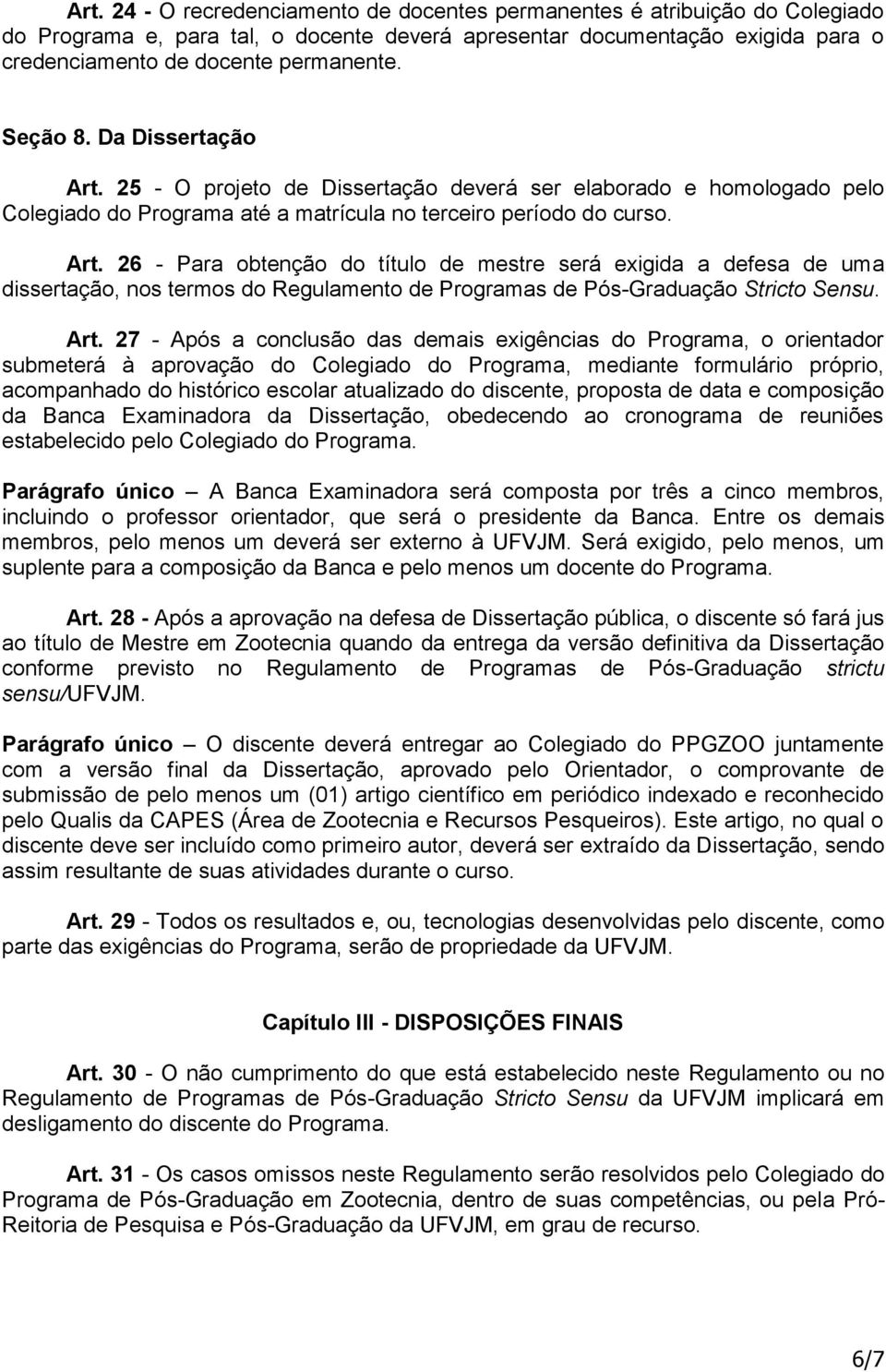 Art. 27 - Após a conclusão das demais exigências do Programa, o orientador submeterá à aprovação do Colegiado do Programa, mediante formulário próprio, acompanhado do histórico escolar atualizado do