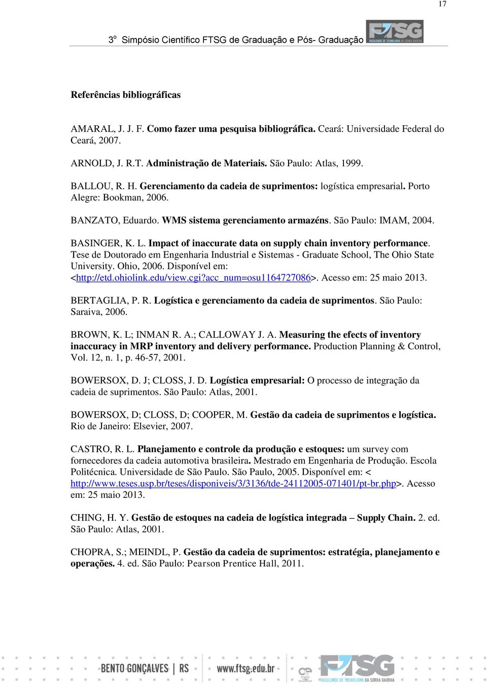 Impact of inaccurate data on supply chain inventory performance. Tese de Doutorado em Engenharia Industrial e Sistemas - Graduate School, The Ohio State University. Ohio, 2006.