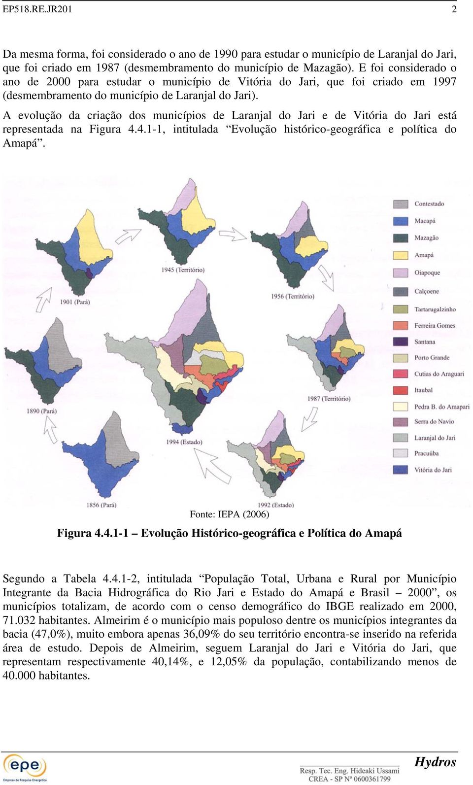 A evolução da criação dos municípios de Laranjal do Jari e de Vitória do Jari está representada na Figura 4.4.1-1, intitulada Evolução histórico-geográfica e política do Amapá.