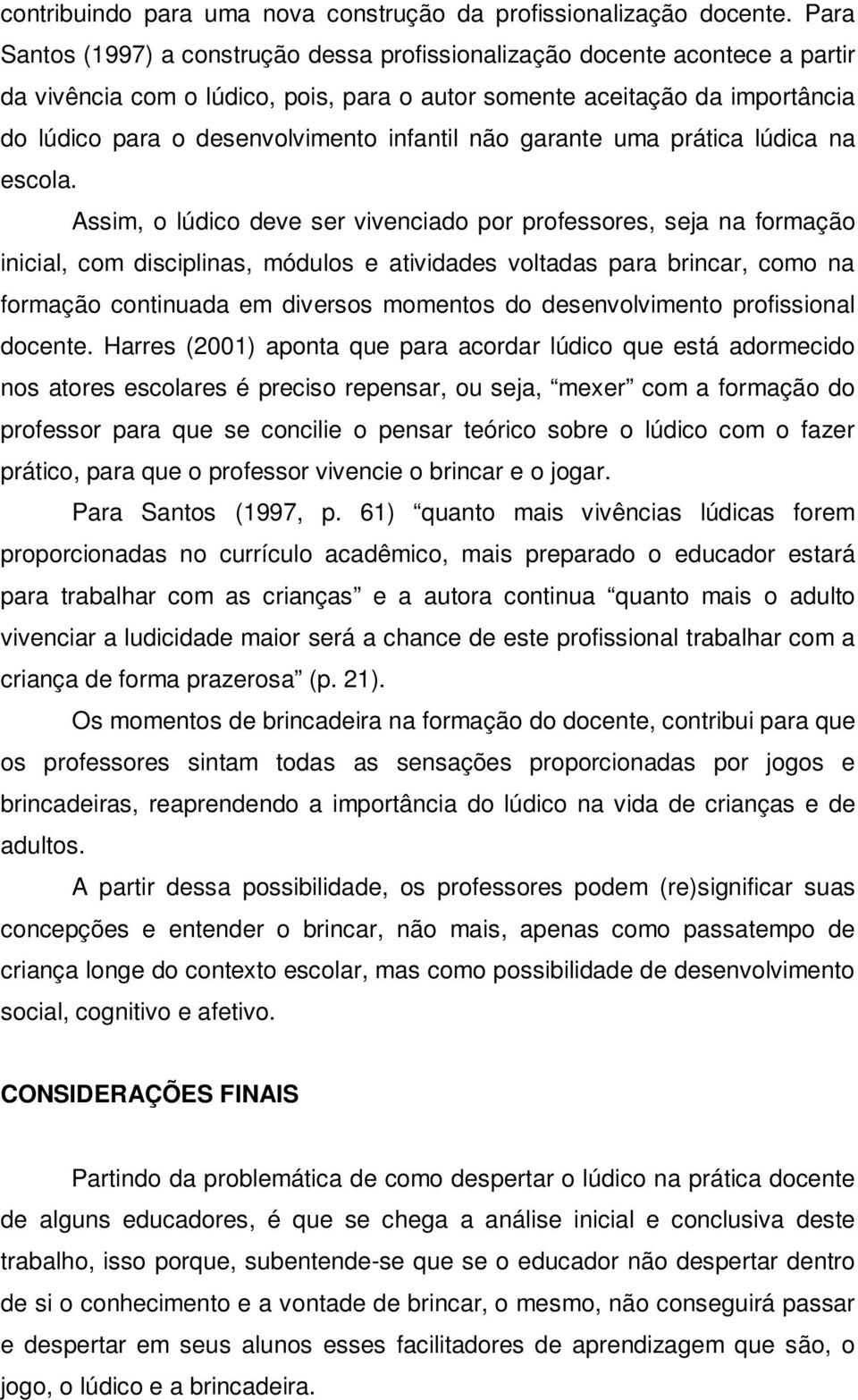 infantil não garante uma prática lúdica na escola.