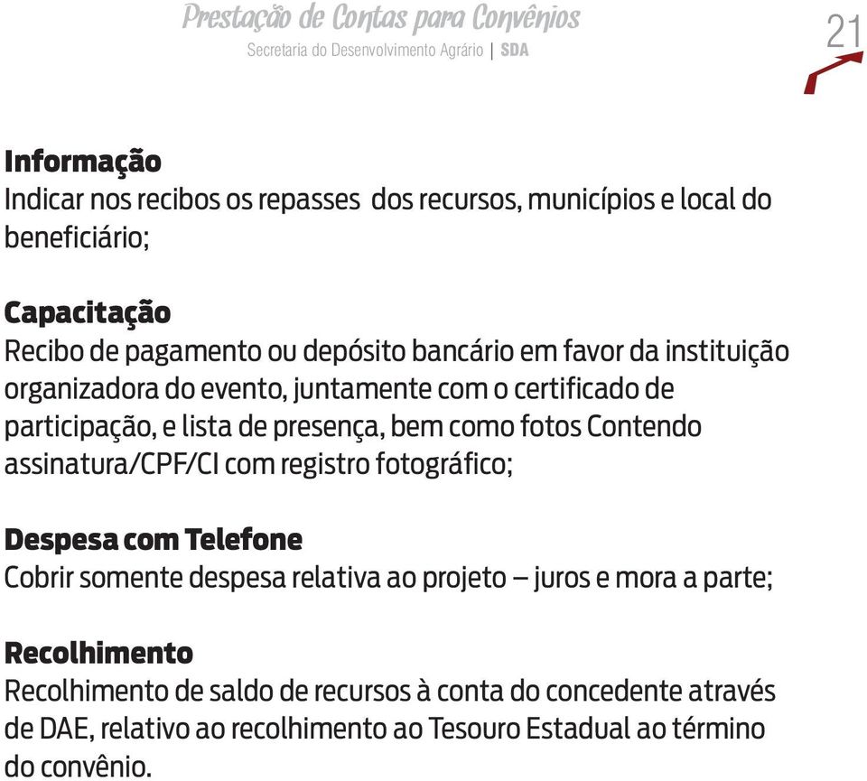 bem como fotos Contendo assinatura/cpf/ci com registro fotográfico; Despesa com Telefone Cobrir somente despesa relativa ao projeto juros e mora a