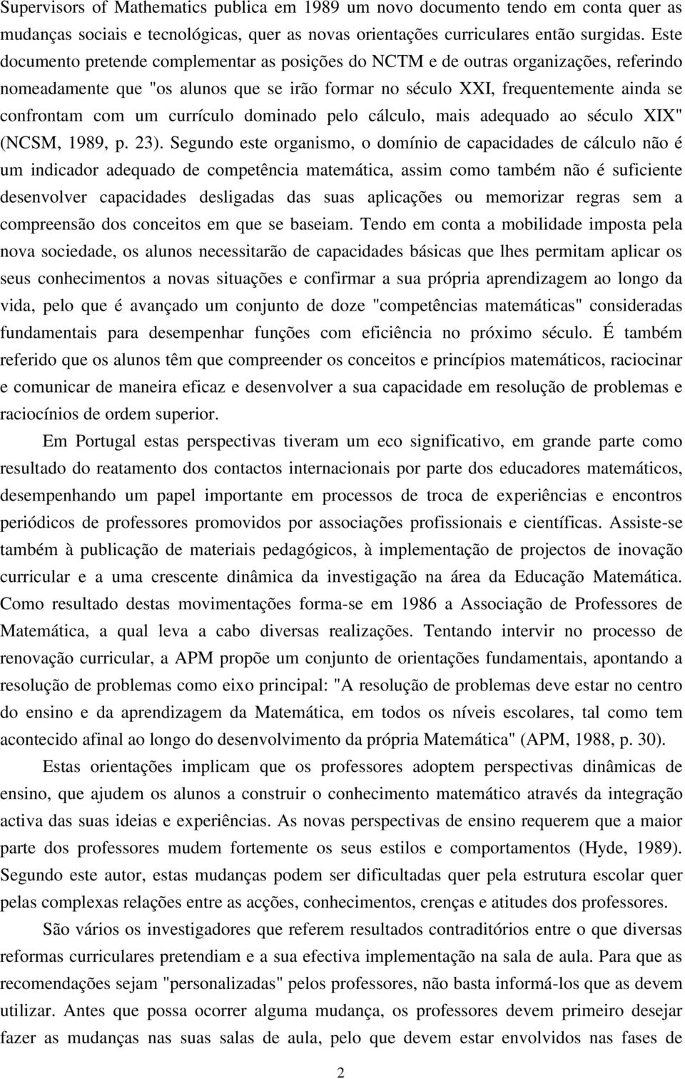 currículo dominado pelo cálculo, mais adequado ao século XIX" (NCSM, 1989, p. 23).