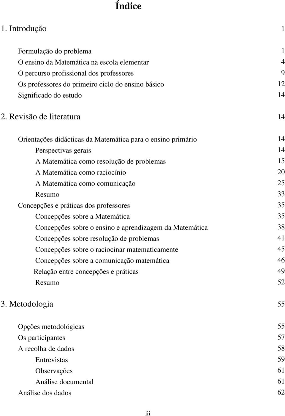 14 2. Revisão de literatura 14 Orientações didácticas da Matemática para o ensino primário Perspectivas gerais A Matemática como resolução de problemas A Matemática como raciocínio A Matemática como