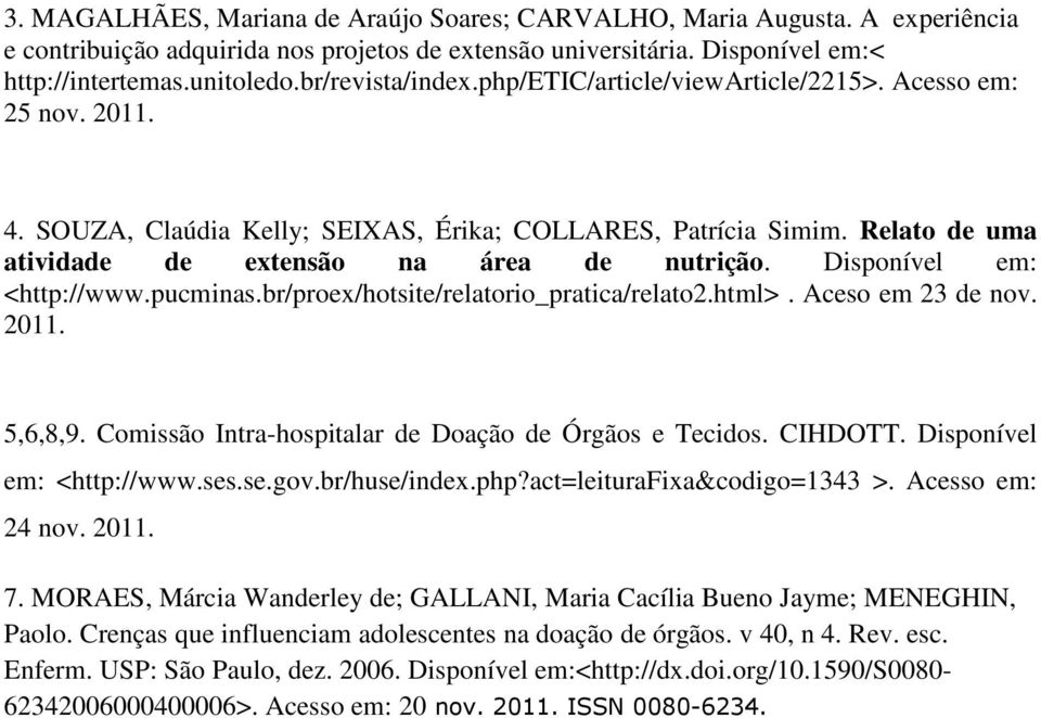 Disponível em: <http://www.pucminas.br/proex/hotsite/relatorio_pratica/relato2.html>. Aceso em 23 de nov. 2011. 5,6,8,9. Comissão Intra-hospitalar de Doação de Órgãos e Tecidos. CIHDOTT.