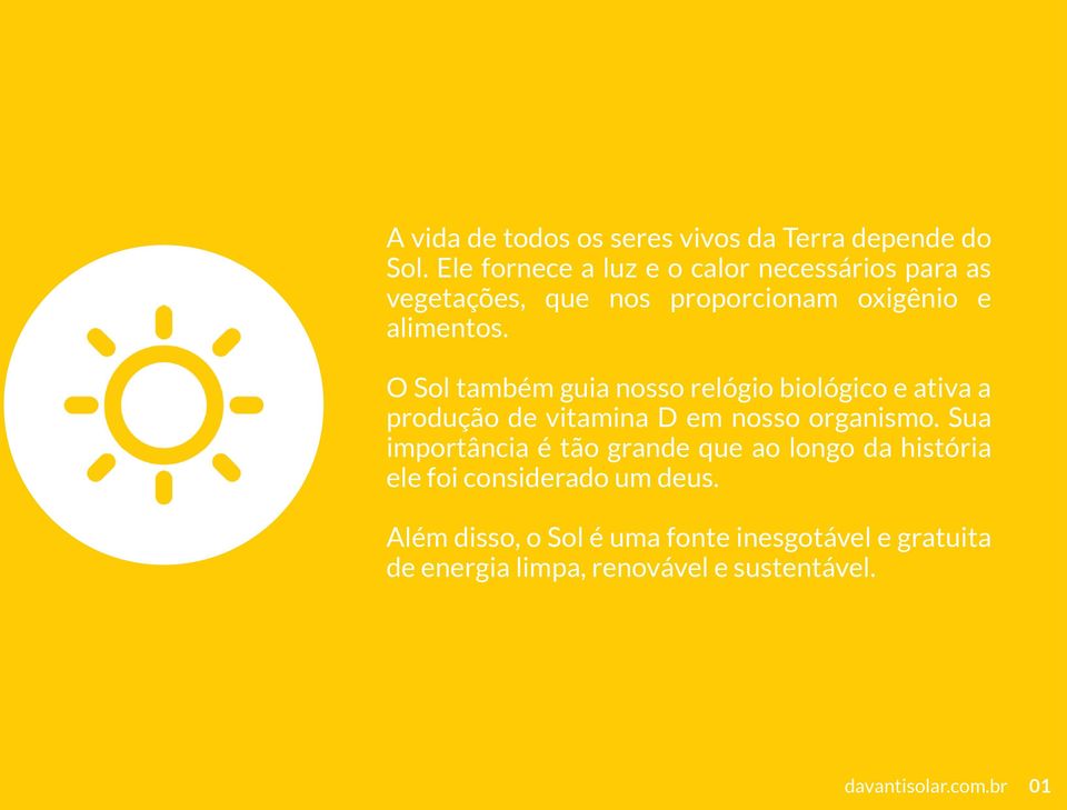 O Sol também guia nosso relógio biológico e ativa a produção de vitamina D em nosso organismo.