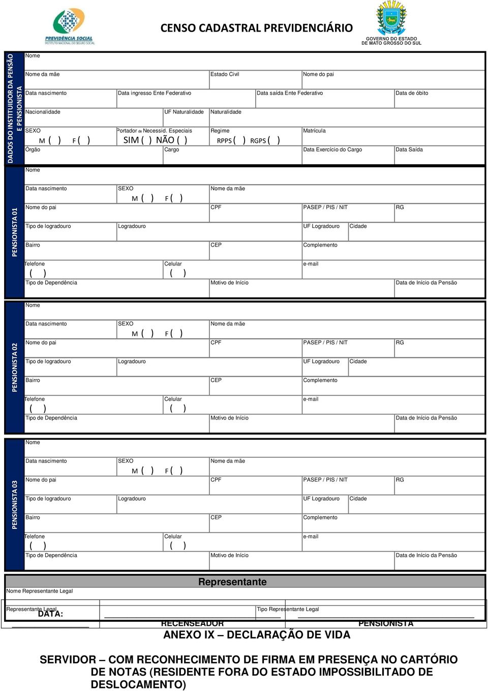 Especiais SIM NÃO Regime RPPS RGPS Matrícula Órgão Cargo Data Exercício do Cargo Data Saída Nome PENSIONISTA 01 Data nascimento SEXO M F Nome da mãe Nome do pai CPF PASEP / PIS / NIT RG Tipo de