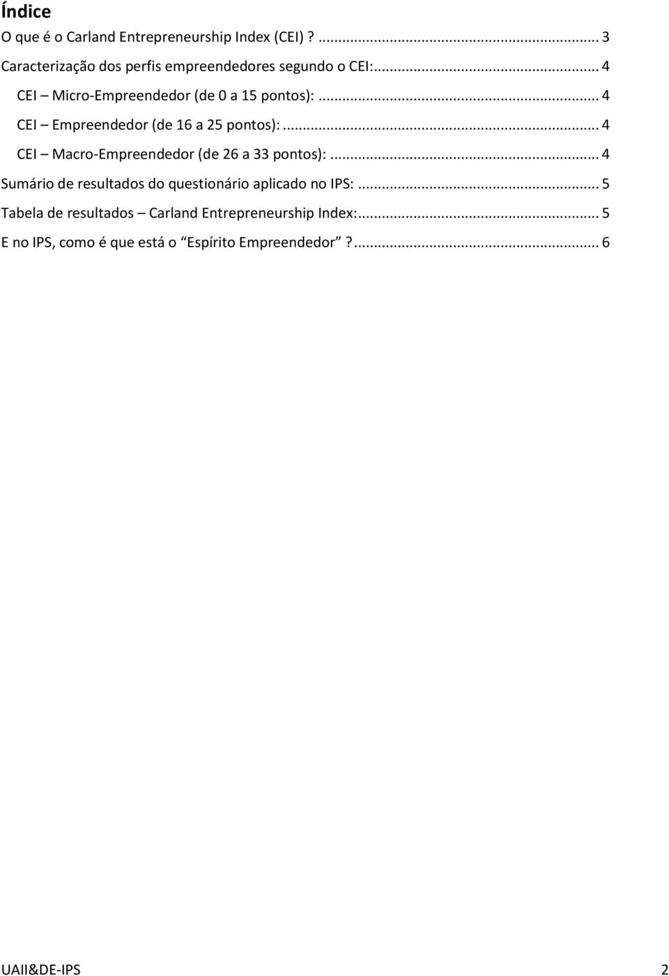 .. 4 CEI Empreendedor (de 16 a 25 pontos):... 4 CEI Macro-Empreendedor (de 26 a 33 pontos):.