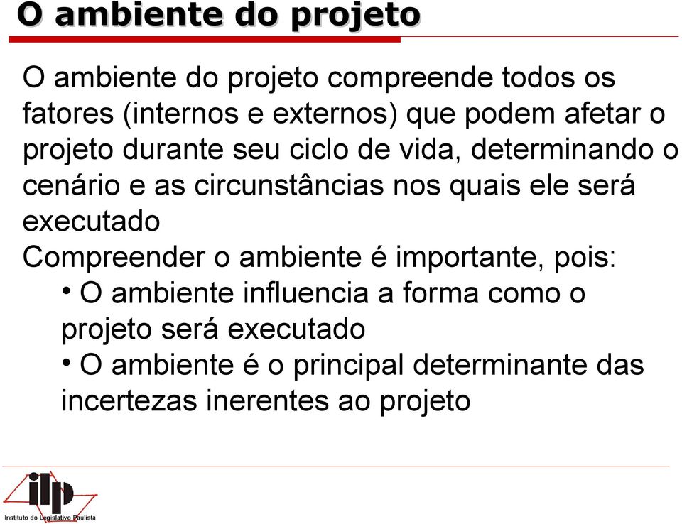 quais ele será executado Compreender o ambiente é importante, pois: O ambiente influencia a forma