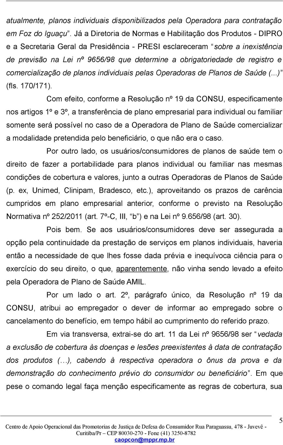 de registro e comercialização de planos individuais pelas Operadoras de Planos de Saúde (...) (fls. 170/171).