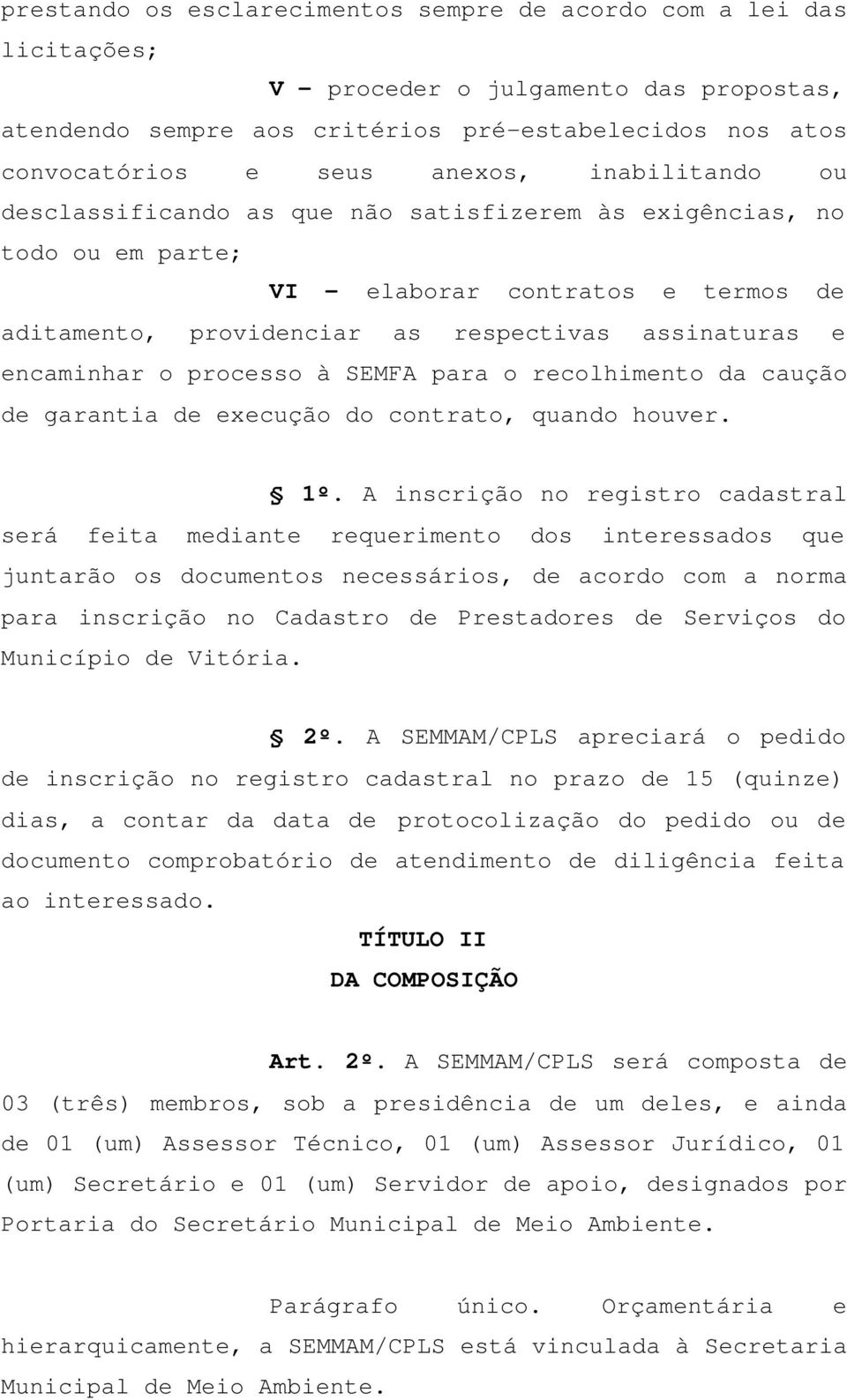 processo à SEMFA para o recolhimento da caução de garantia de execução do contrato, quando houver. 1º.