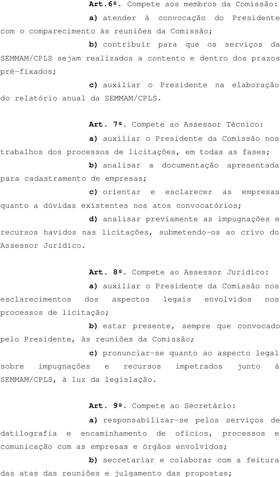 dentro dos prazos pré-fixados; c) auxiliar o Presidente na elaboração do relatório anual da SEMMAM/CPLS. Art. 7º.