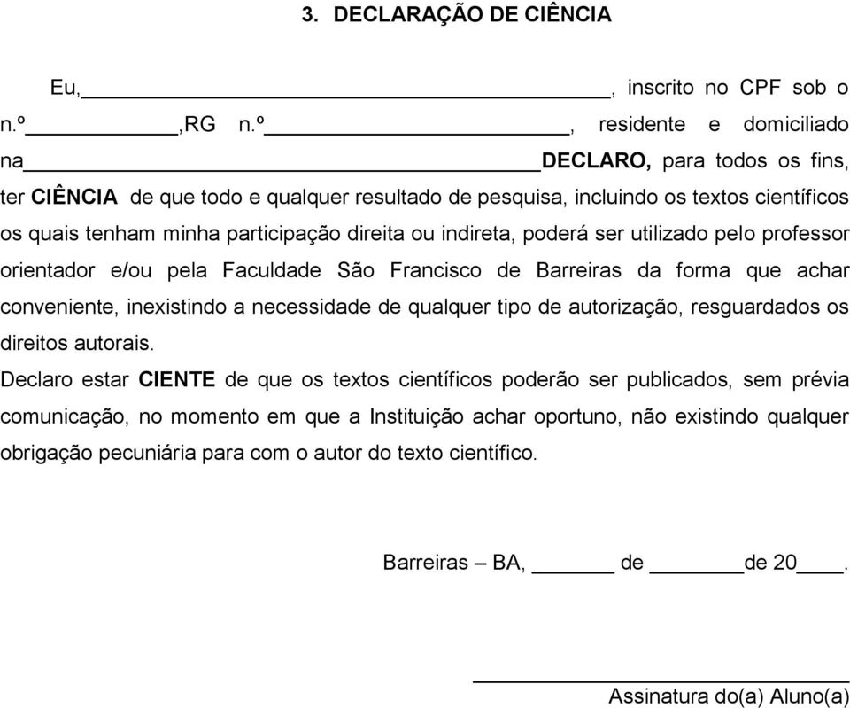 direita ou indireta, poderá ser utilizado pelo professor orientador e/ou pela Faculdade São Francisco de Barreiras da forma que achar conveniente, inexistindo a necessidade de qualquer tipo