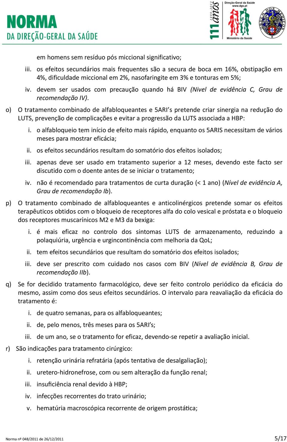 devem ser usados com precaução quando há BIV (Nivel de evidência C, Grau de recomendação IV).