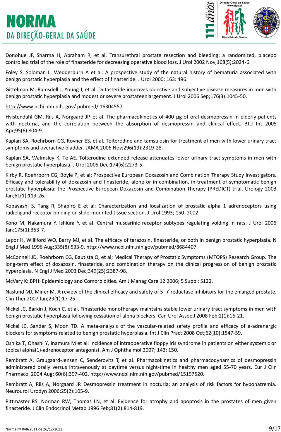 Foley S, Soloman L, Wedderburn A et al: A prospective study of the natural history of hematuria associated with benign prostatic hyperplasia and the effect of finasteride. J Urol 2000; 163: 496.