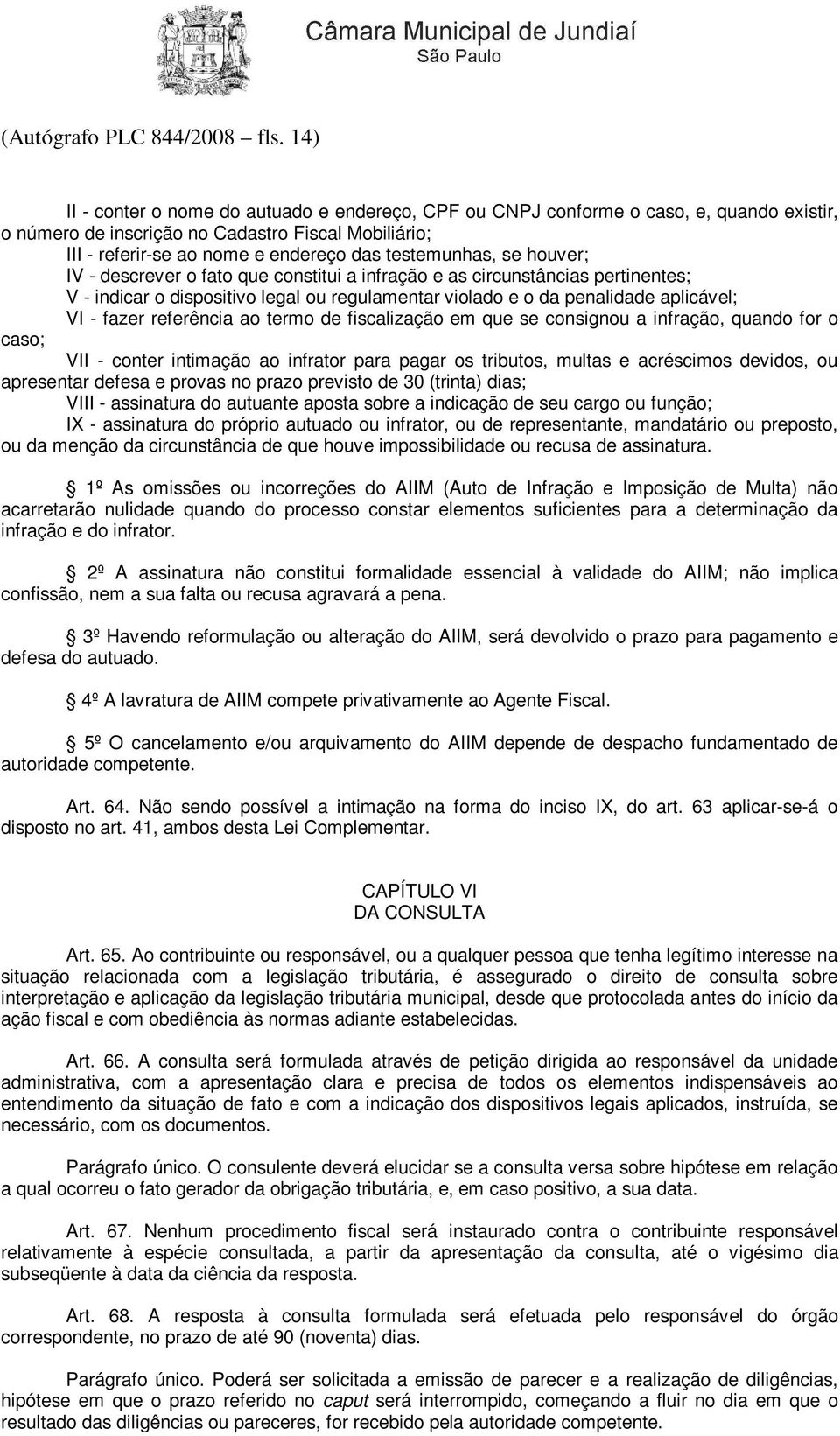 se houver; IV - descrever o fato que constitui a infração e as circunstâncias pertinentes; V - indicar o dispositivo legal ou regulamentar violado e o da penalidade aplicável; VI - fazer referência