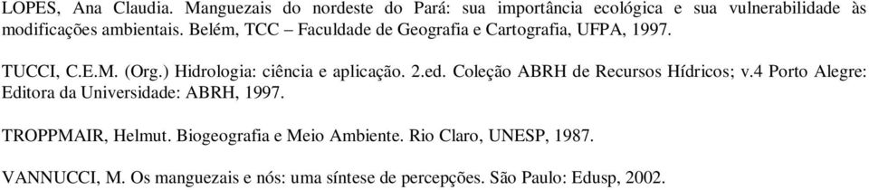 Belém, TCC Faculdade de Geografia e Cartografia, UFPA, 1997. TUCCI, C.E.M. (Org.) Hidrologia: ciência e aplicação. 2.ed.