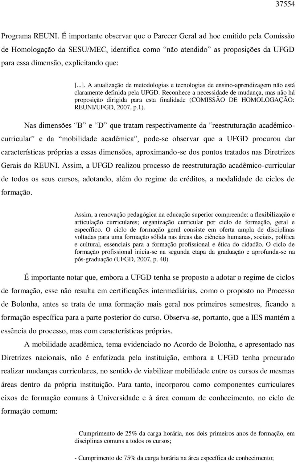 A atualização de metodologias e tecnologias de ensino-aprendizagem não está claramente definida pela UFGD.