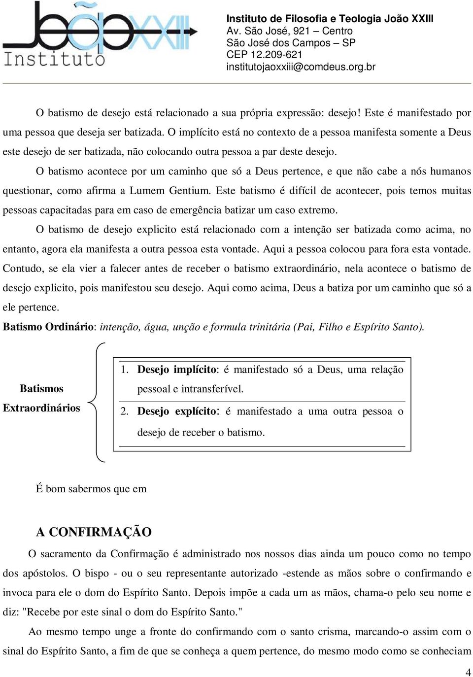 O batismo acontece por um caminho que só a Deus pertence, e que não cabe a nós humanos questionar, como afirma a Lumem Gentium.