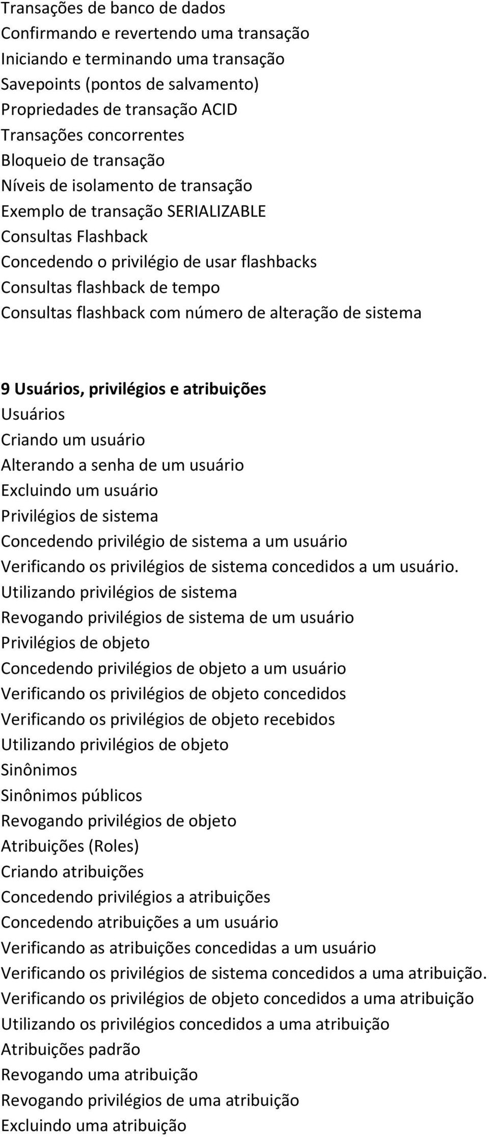 flashback com número de alteração de sistema 9 Usuários, privilégios e atribuições Usuários Criando um usuário Alterando a senha de um usuário Excluindo um usuário Privilégios de sistema Concedendo