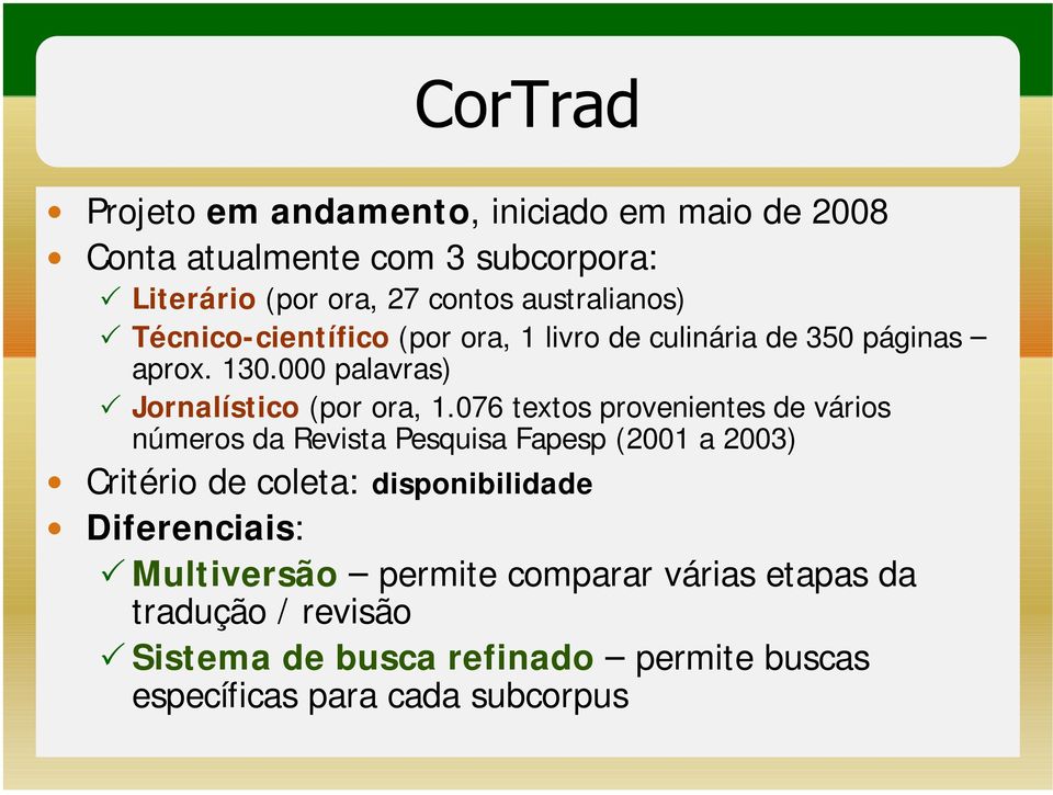 076 textos provenientes de vários números da Revista Pesquisa Fapesp (2001 a 2003) Critério de coleta: disponibilidade