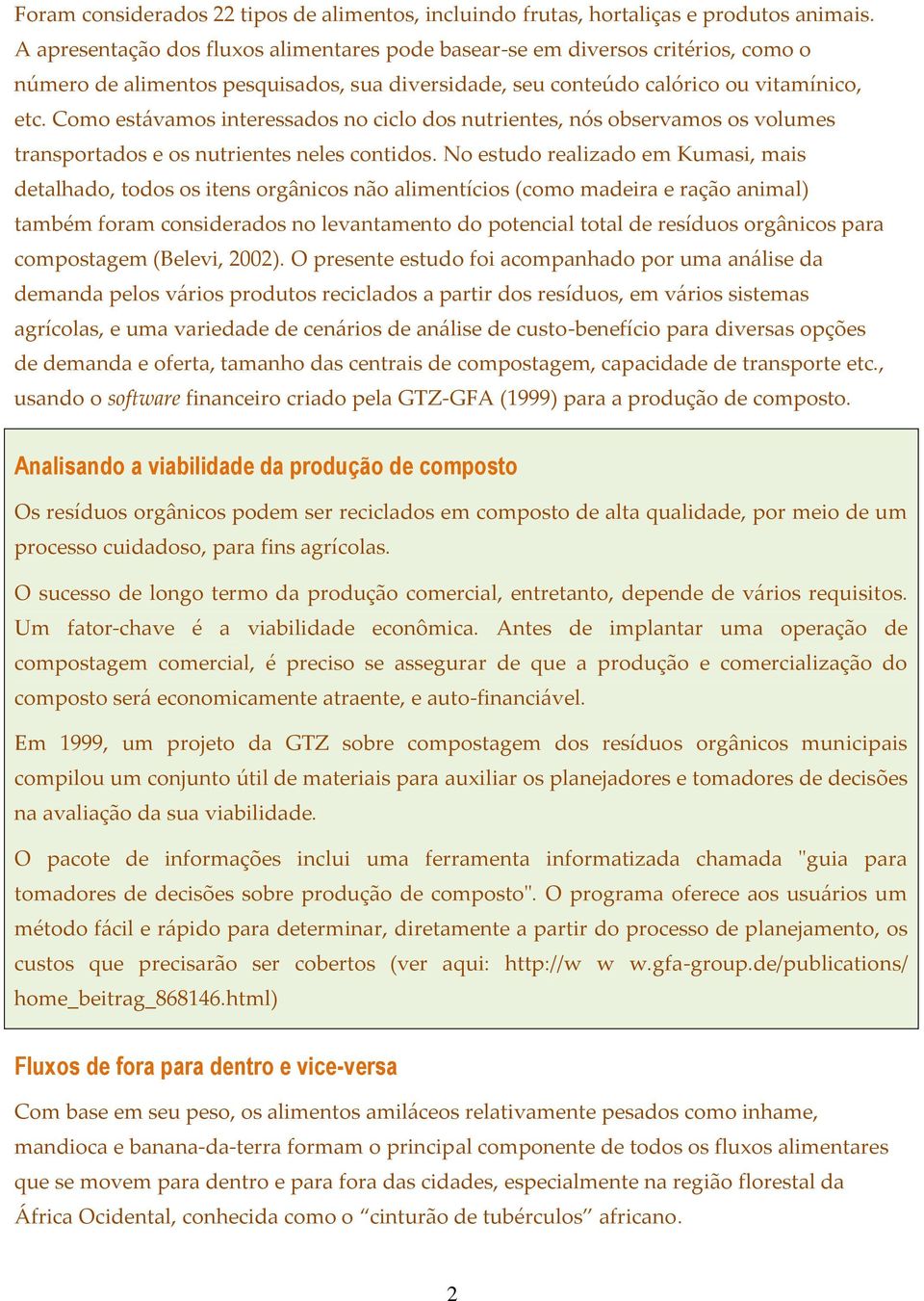 Como estávamos interessados no ciclo dos nutrientes, nós observamos os volumes transportados e os nutrientes neles contidos.