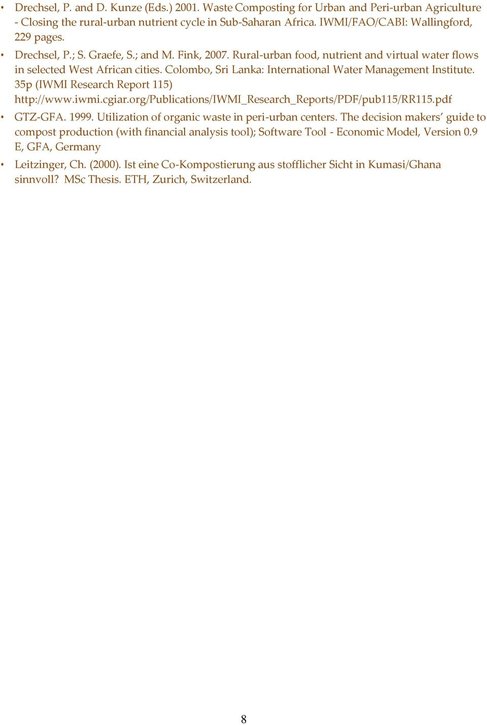 35p (IWMI Research Report 115) http://www.iwmi.cgiar.org/publications/iwmi_research_reports/pdf/pub115/rr115.pdf GTZ-GFA. 1999. Utilization of organic waste in peri-urban centers.