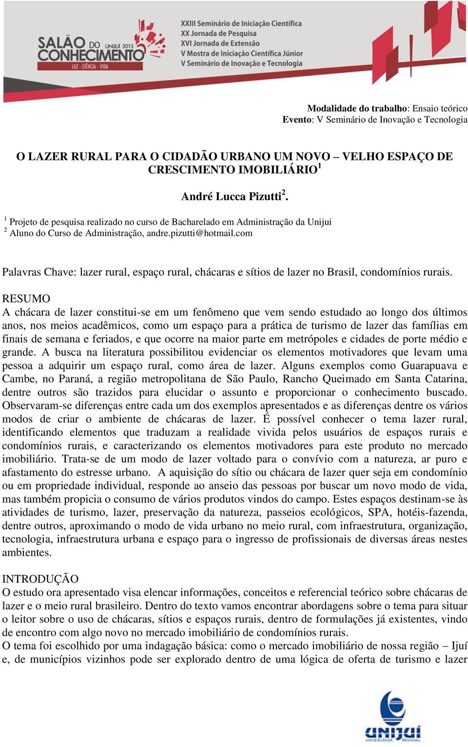 com Palavras Chave: lazer rural, espaço rural, chácaras e sítios de lazer no Brasil, condomínios rurais.