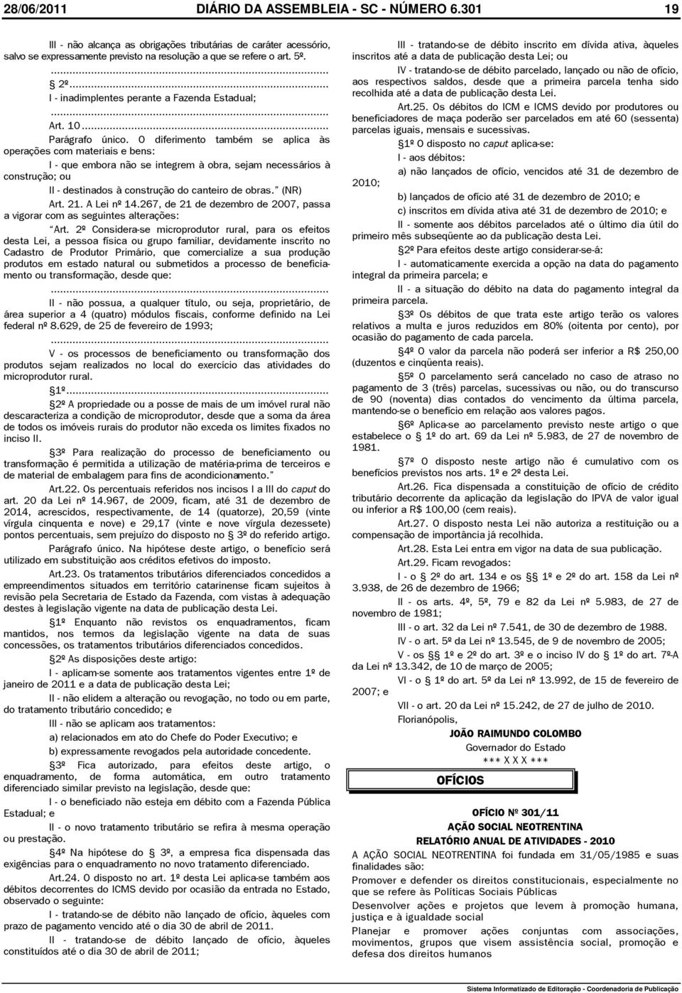 art. 5º. inscritos até a data de publicação desta Lei; ou IV - tratando-se de débito parcelado, lançado ou não de ofício, 2º.