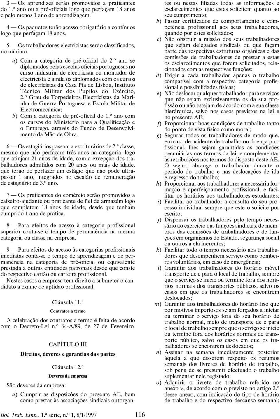 o ano se diplomados pelas escolas oficiais portuguesas no curso industrial de electricista ou montador de electricista e ainda os diplomados com os cursos de electricistas da Casa Pia de Lisboa,