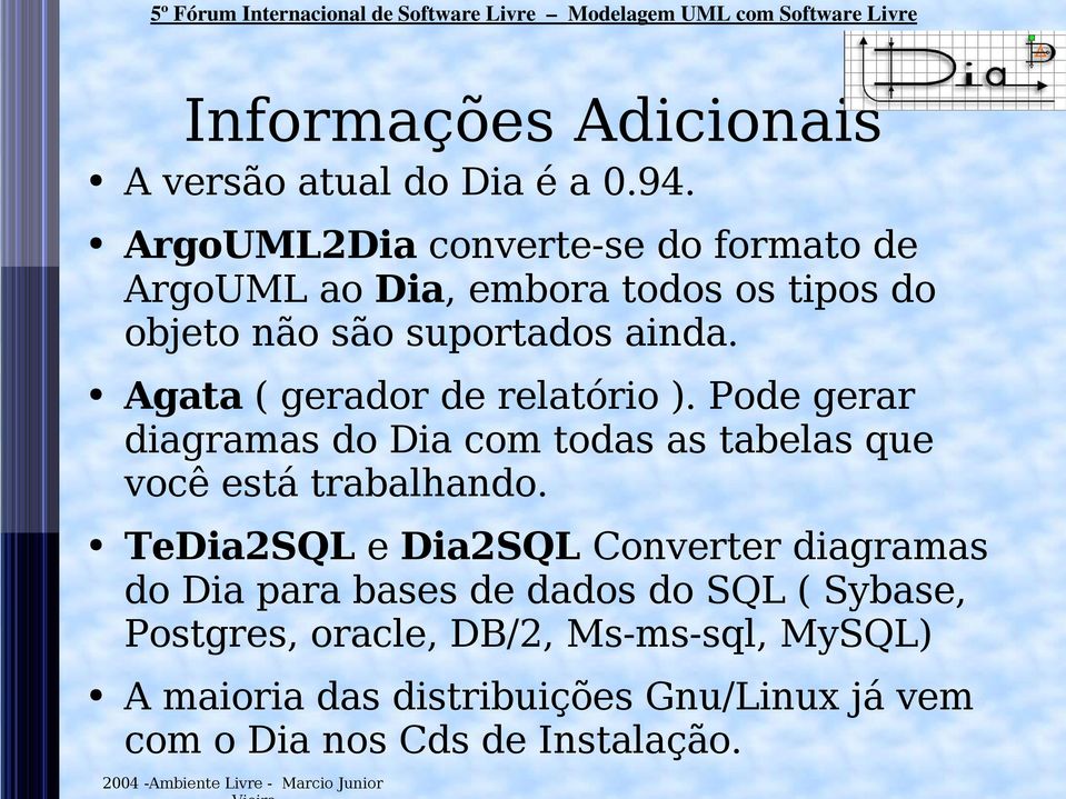 Agata ( gerador de relatório ). Pode gerar diagramas do Dia com todas as tabelas que você está trabalhando.