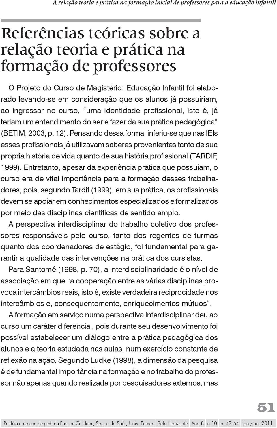 fazer da sua prática pedagógica (BETIM, 2003, p. 12).